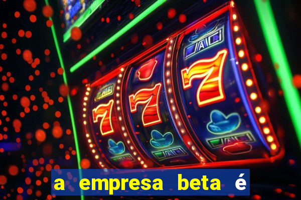 a empresa beta é uma subsidiária multinacional